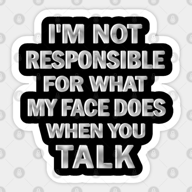 I’m Not Responsible For What My Face Does when You Talk Sticker by ELMADANI.ABA